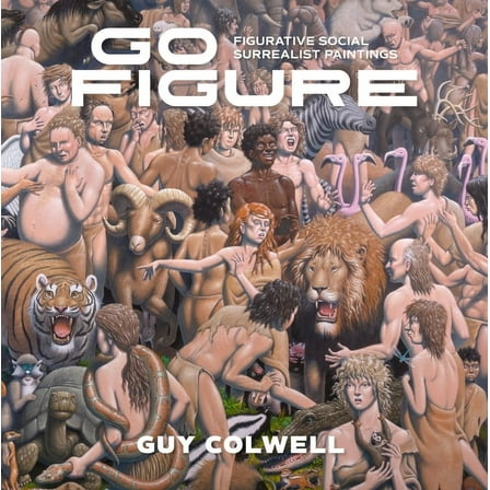 Go Figure: Figurative Social Surrealist Paintings, (Hardcover)