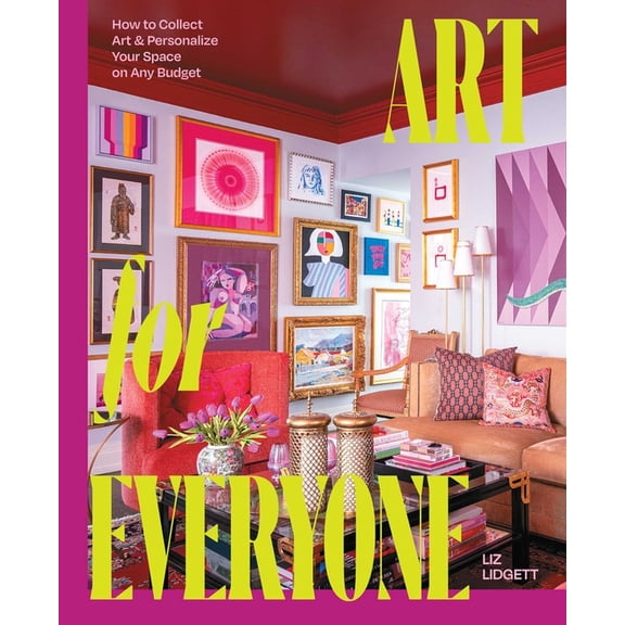 Art for Everyone: How to Collect Art & Personalize Your Space on Any Budget, (Hardcover)
