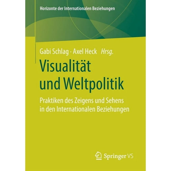 Horizonte Der Internationalen Beziehunge Visualität Und Weltpolitik: Praktiken Des Zeigens Und Sehens in Den Internationalen Beziehungen, (Paperback)