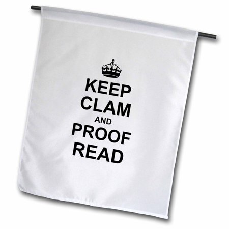 3dRose Keep CLAM and Proof Read - funny proofread reader writer editor gifts - Garden Flag, 12 by 18-inch