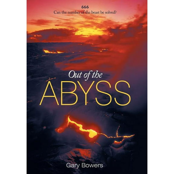 Out of the Abyss: Can the Number of the Beast be Solved? 666 (Hardcover) by Gary Bowers