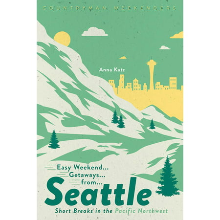 Easy Weekend Getaways from Seattle : Short Breaks in the Pacific
