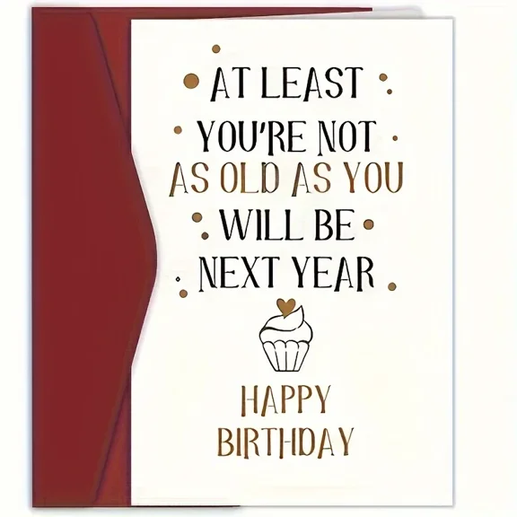 Funny Birthday Card – "At Least You’re Not as Old as You Will Be Next Year" – Great for Friends, Family, and Colleagues – Envelope Included, Blank Inside