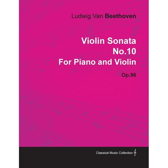 Violin Sonata - No. 10 - Op. 96 - For Piano and Violin;With a Biography by Joseph Otten, (Paperback)
