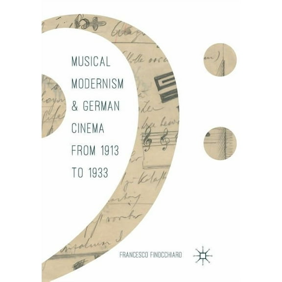 Musical Modernism and German Cinema from 1913 to 1933, (Paperback)