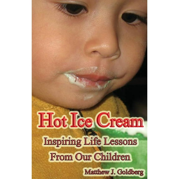 Hot Ice Cream : Inspiring Life Lessons from Our Children (Paperback)