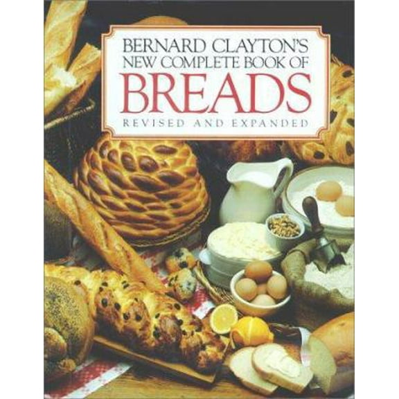Pre-Owned Bernard Claytons New Complete Book of Breads (Hardcover) 0671602225 9780671602222