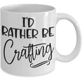thumbnail image 2 of Crafter Mug Id Rather Be Crafting Craft Lovers Artists Funny Birthday Christmas Ideas for Men Women 11 or 15 oz White Ceramic Coffee Cup, 2 of 2