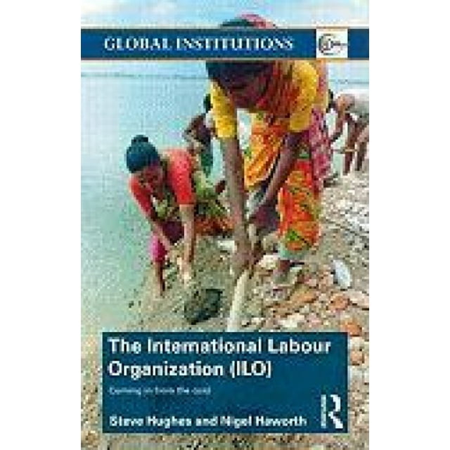 International Labour Organization (ILO): Coming in from the Cold (Global Institutions)