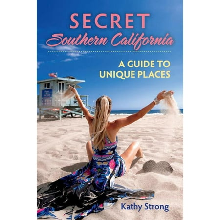 Secret Southern California : A Guide to Unique (Best Places In Southern California)
