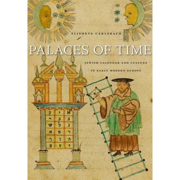 Palaces of Time: Jewish Calendar and Culture in Early Modern Europe (Hardcover)