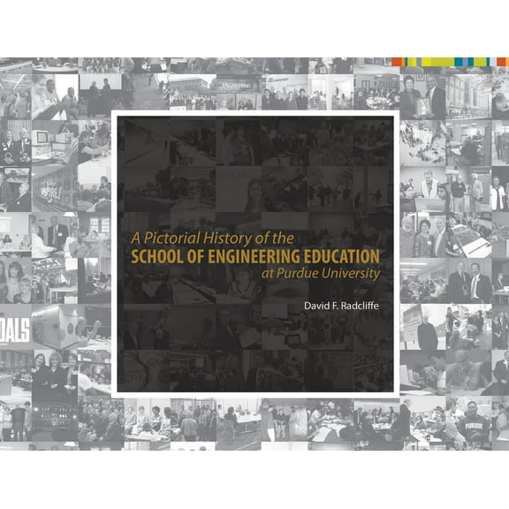 A Pictorial History of the School of Engineering Education at Purdue University (Hardcover)
