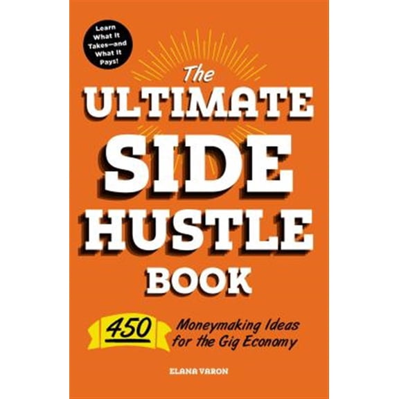Pre-Owned The Ultimate Side Hustle Book: 450 Moneymaking Ideas for the Gig Economy (Paperback) 1507209223 9781507209226