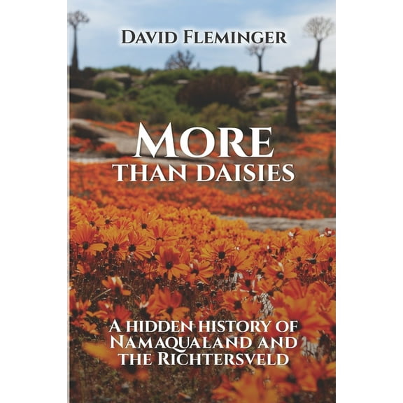 Hidden Histories More Than Daisies: A Hidden History of Namaqualand and the Richtersveld, Book 2, (Paperback)