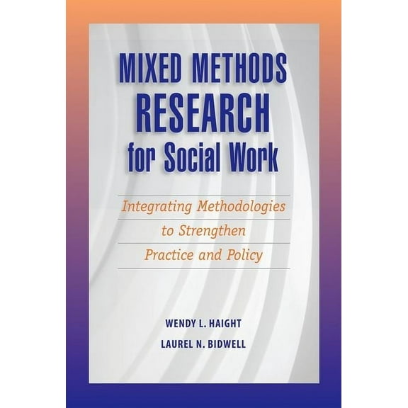 Mixed Methods Research for Social Work: Integrating Methodologies to Strengthen Practice and Policy, (Paperback)