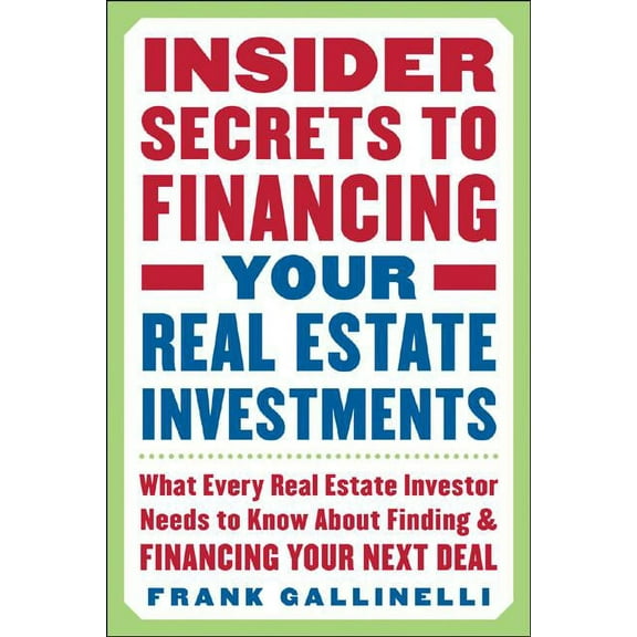 Insider Secrets to Financing Your Real Estate Investments: What Every Real Estate Investor Needs to Know about Finding a, (Paperback)
