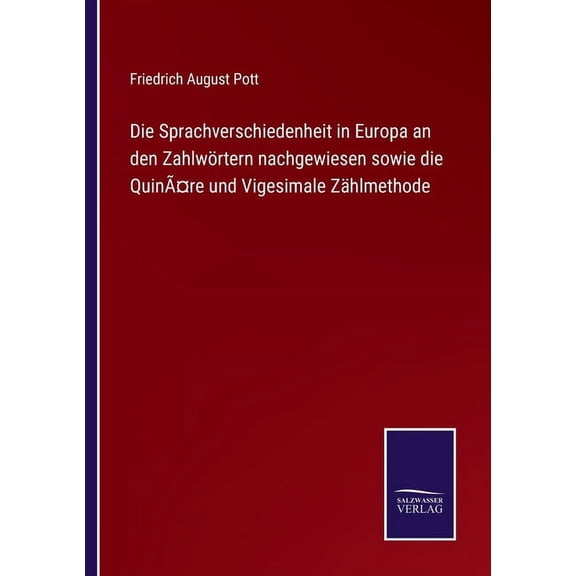 Die Sprachverschiedenheit in Europa an den Zahlw?rtern nachgewiesen sowie die Quin??re und Vigesimale Z?hlmethode