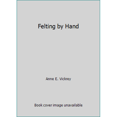 Felting by Hand [Paperback - Used]