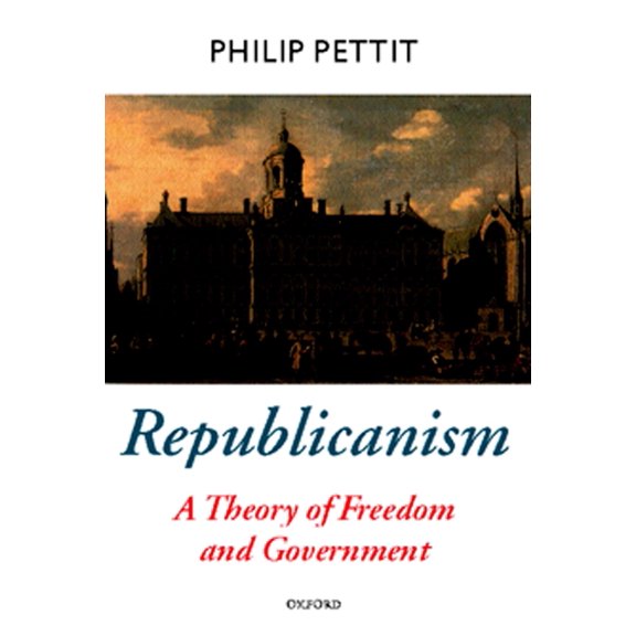 Oxford Political Theory Republicanism: A Theory of Freedom and Government, (Paperback)