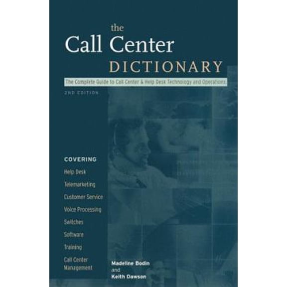 Pre-Owned The Call Center Dictionary: The Complete Guide to Call Center and Help Desk Technology and (Paperback) by Madeline Bodin, Keith Dawson