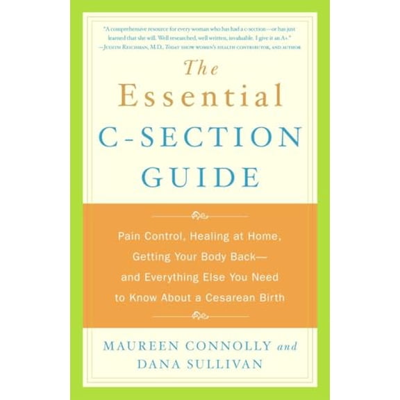 Pre-Owned The Essential C-Section Guide: Pain Control, Healing at Home, Getting Your Body Back, and Everything Else You Need to Know About a Cesarean Birth