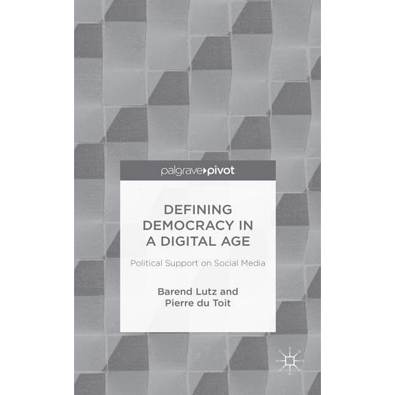 Defining Democracy in a Digital Age: Political Support on Social Media, (Hardcover)