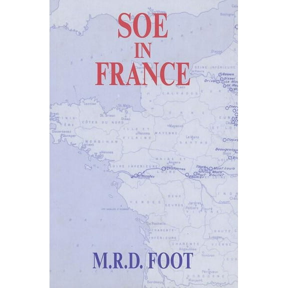 Government Official History SOE in France: An Account of the Work of the British Special Operations Executive in France 1940-1944, (Hardcover)