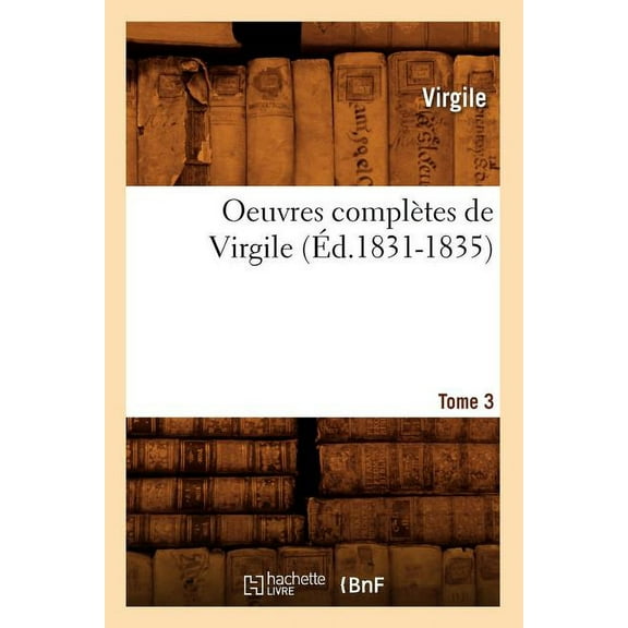 Litterature: Oeuvres Complètes de Virgile. Tome 3 (Éd.1831-1835) (Paperback)