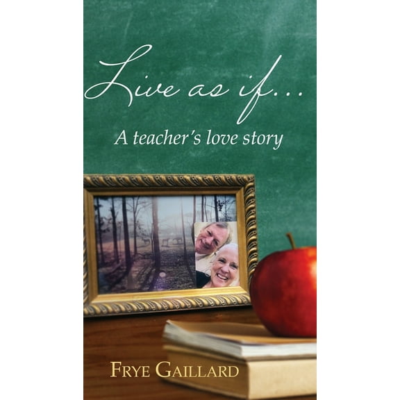 Live As If: A teacher's love story, (Hardcover)