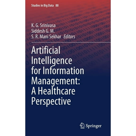 Studies in Big Data Artificial Intelligence for Information Management: A Healthcare Perspective, Book 88, (Hardcover)
