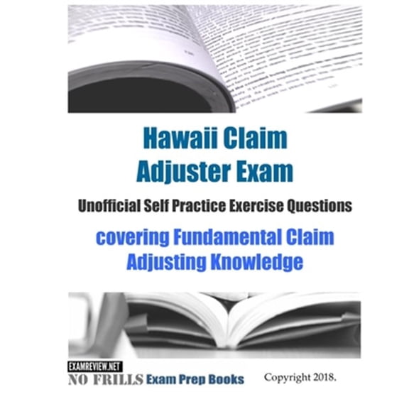 Pre-Owned Hawaii Claim Adjuster Unofficial Self Practice Exercise Questions: covering Fundamental Claim (Paperback) by Examreview