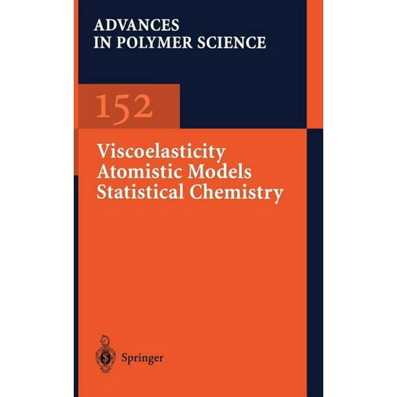 Advances in Polymer Science Viscoelasticity Atomistic Models Statistical Chemistry, Book 152, (Hardcover)