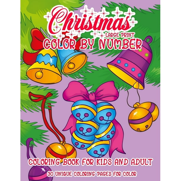 Christmas Color By Number Large Print Coloring Book For Kids And Adult : A Collection of Coloring Pages with Fun Santa Bread Cookies and Snow man Kids ...
