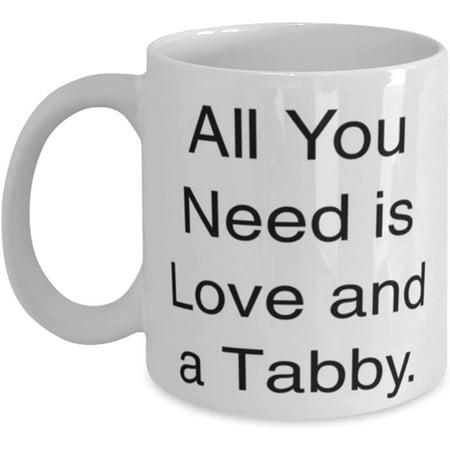 

Fun Tabby Cat All You Need is Love and a Tabby Joke Holiday 11oz 15oz Mug From Cat Lovers