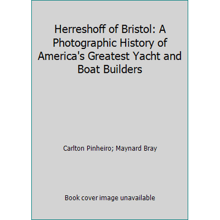 Herreshoff of Bristol: A Photographic History of America's Greatest Yacht and Boat Builders [Hardcover - Used]