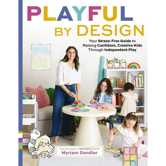 Playful by Design: Your Stress-Free Guide to Raising Confident, Creative Kids Through Independent Play - Reduce Parentin, (Hardcover)