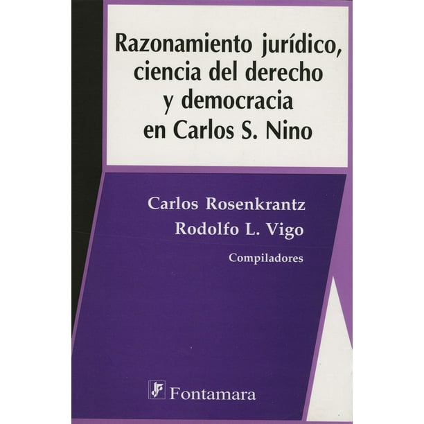 RAZONAMIENTO JURIDICO, CIENCIA DEL DERECHO Y DEMOCRACIA EN CARLOS S. NINO DISTRIBUCIONES FONTAMARA CARLOS ROSENKRANTZ