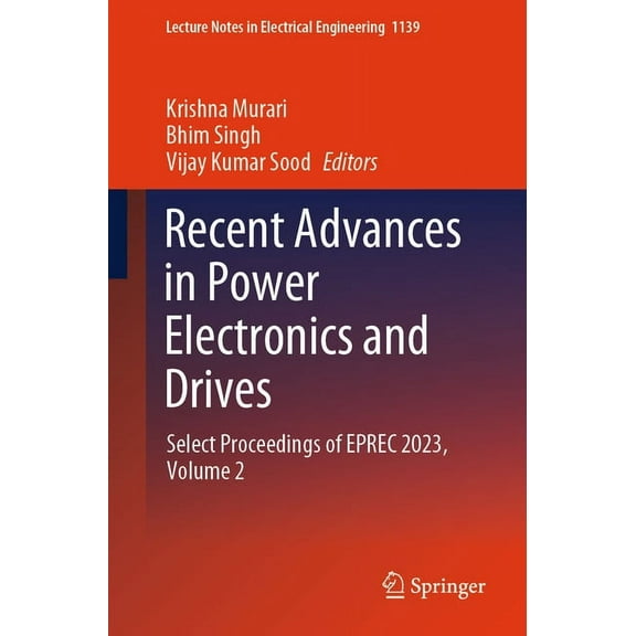 Lecture Notes in Electrical Engineering Recent Advances in Power Electronics and Drives: Select Proceedings of Eprec 2023, Volume 2, Book 1139, (Paperback)