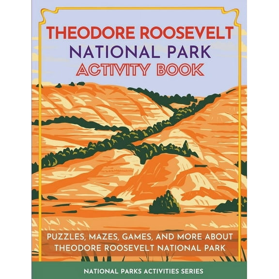 National Parks Activities Theodore Roosevelt National Park Activity Book: Puzzles, Mazes, Games, and More About Theodore Roosevelt National Park, (Paperback)