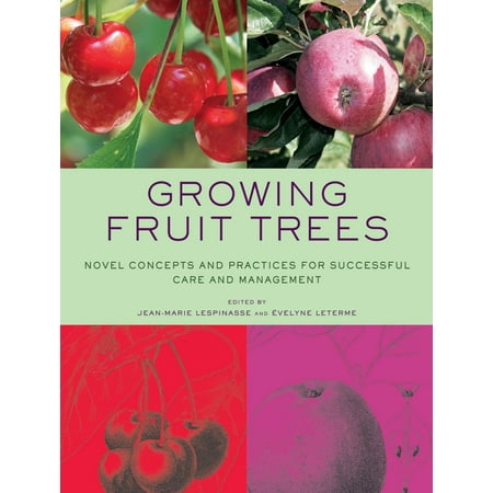 - Growing Fruit Trees : Novel Concepts and Practices for Successful Care and Management