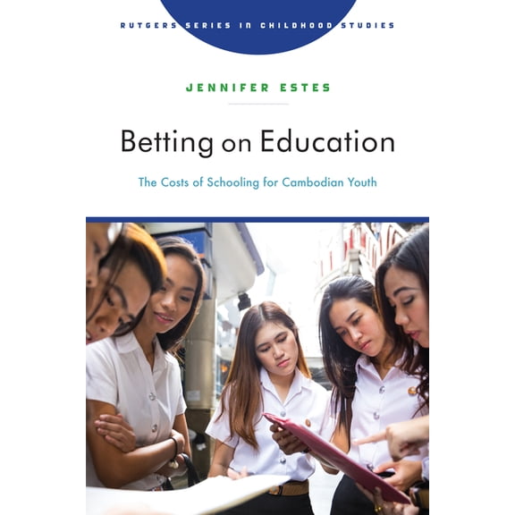 Rutgers Childhood Studies Betting on Education: The Costs of Schooling for Cambodian Youth, (Paperback)