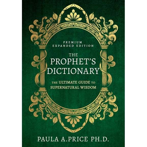 The Prophet's Dictionary: The Ultimate Guide to Supernatural Wisdom (Premium Expanded Edition), (Hardcover)