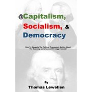 @Capitalism, Socialism & Democracy: How To Navigate The Political Propaganda Battles About The Economy and a Centrist Strategy Forward!