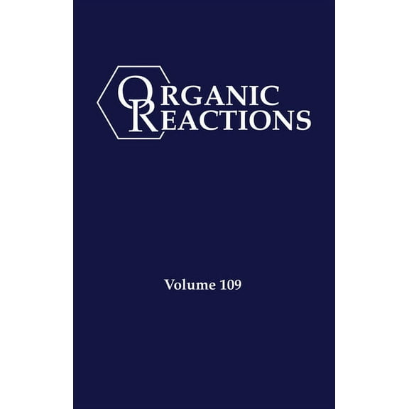 Organic Reactions Organic Reactions, Volume 109, (Hardcover)