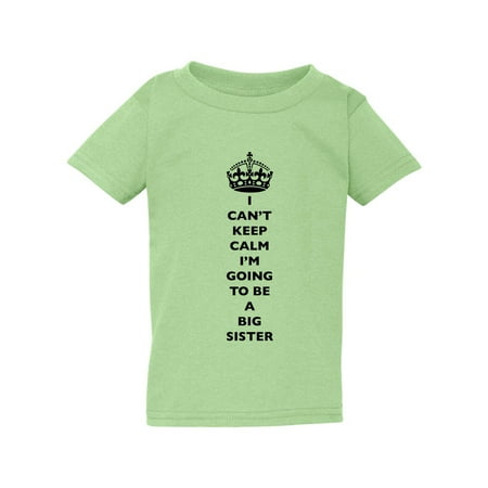 

I Can t Keep Calm I m Going To Be A Big Sister Family Toddler Kids T-Shirt Tee
