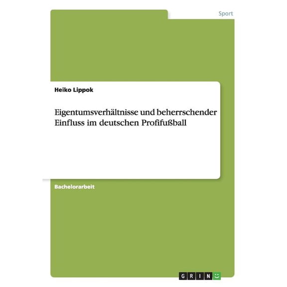 Eigentumsverhältnisse und beherrschender Einfluss im deutschen Profifußball (Paperback)