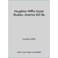 thumbnail image 1 of Pre-Owned Houghton Mifflin Social Studies: America Will Be (Paperback) 0395540267 9780395540268, 1 of 1