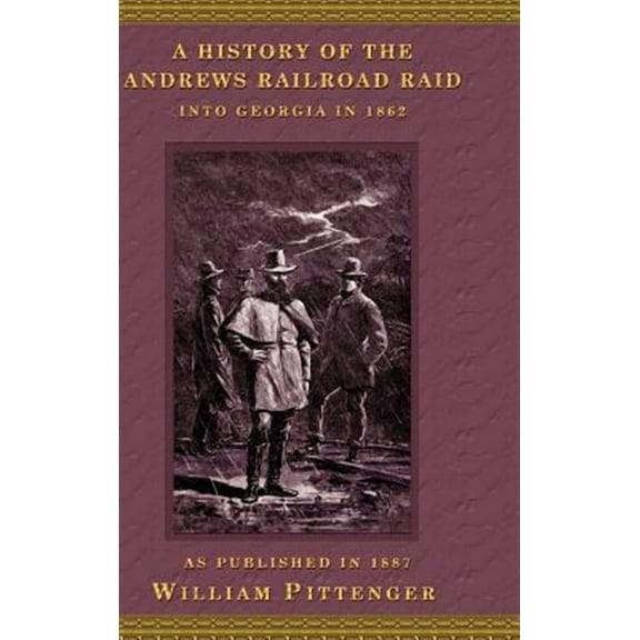 A History of the Andrews Railroad Raid Into Georgia in 1862 (Hardcover)