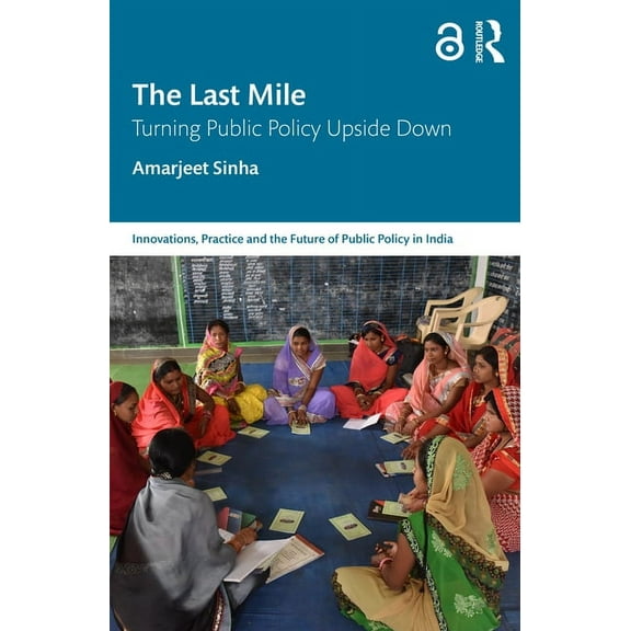 Public Policy in India The Last Mile: Turning Public Policy Upside Down, (Paperback)