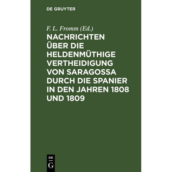 Nachrichten über die heldenmüthige Vertheidigung von Saragossa durch die Spanier in den Jahren 1808 und 1809, (Hardcover)